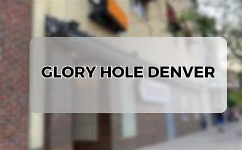 glory hole denver|BEST GLORYHOLES IN DENVER, COLORADO : .